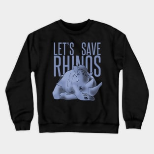 let's save rhinos Crewneck Sweatshirt